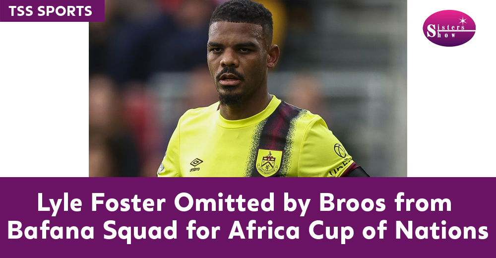 Lyle Foster Omitted by Broos from Bafana Squad for Africa Cup of Nations