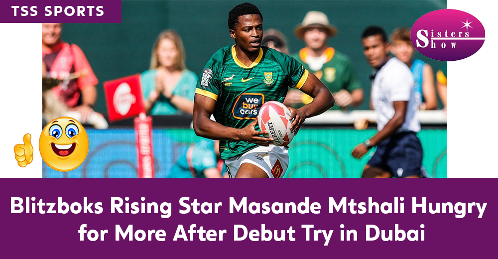 Blitzboks Masande Mtshali Dubai Debut Sparks Hunger for More