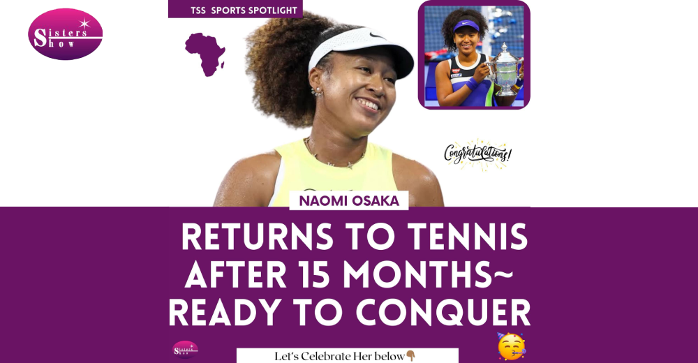 Naomi Osaka: Back to Tennis, ready to Conquer After 15 Months.