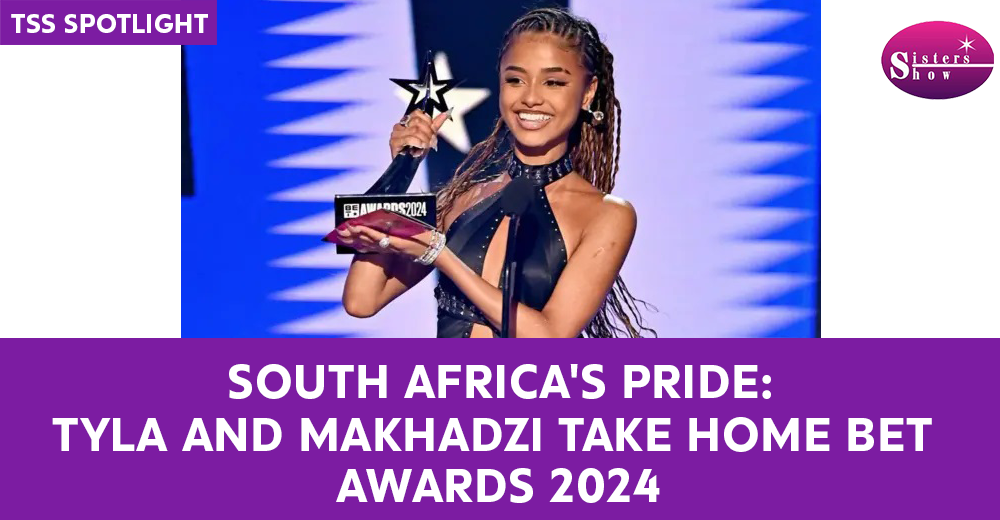 Mzansi’s Tyla and Makhadzi Triumph at BET Awards 2024